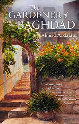 The Gardener of Baghdad by Ahmad Ardalan