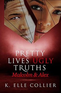 Pretty Lives Ugly Truths: Malcolm & Alex by K. Elle Collier