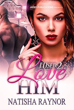 I Used to Love Him by Natisha Raynor, Micah Shipp