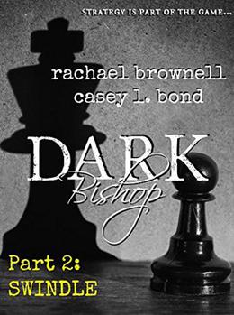 Dark Bishop, Part Two: Swindle: The Dark Bishop Serial Series Book 2 by Casey L Bond, Jennifer Ingman, Rachael Brownell