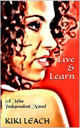 Live & Learn: A Miss Independent Novel by Kiki Leach