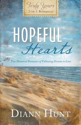 Hopeful Hearts: Truly Yours 2-in-1 Romances - Two Historical Romances of Following Dreams to Love  (Inspirational Book Bargains) by Diann Hunt