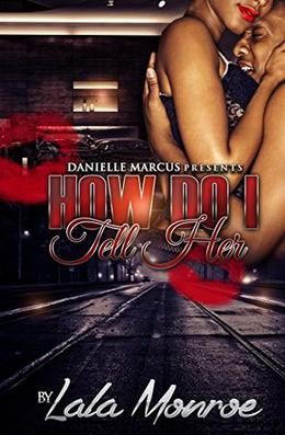 How Do I Tell Her by LaLa Monroe, Latarsha Banks