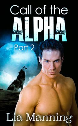 Call of the Alpha - Part 2 by Lia Manning