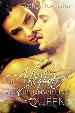 Abziarr and his unwilling Queen by Cathy McAllister, Louise Sweeney