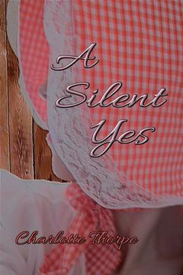 A Silent Yes: a novella by Charlotte Thorpe