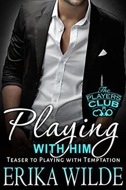 Playing With Him (The Players Club .5) by Erika Wilde