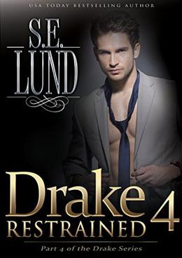 Drake Restrained 4: Part 4 of the Drake Series by S. E. Lund