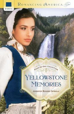 Yellowstone Memories: Four-in-One Collection  (Romancing America) by Jennifer Rogers Spinola