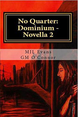 No Quarter: Dominium - Novella 2 by M.J.L. Evans, GM O'Connor