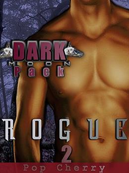 Dark Moon Pack: Rogue - Book 2 by Pop Cherry