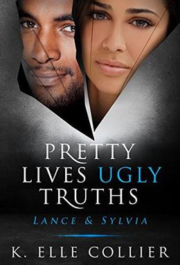 Pretty Lives Ugly Truths: Lance & Sylvia by K. Elle Collier