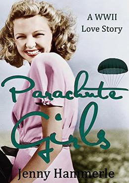 Parachute Girls: A WWII Love Story by Jenny Hammerle