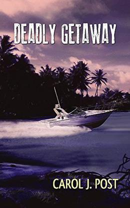 Deadly Getaway by Carol J. Post, Joni Fisher