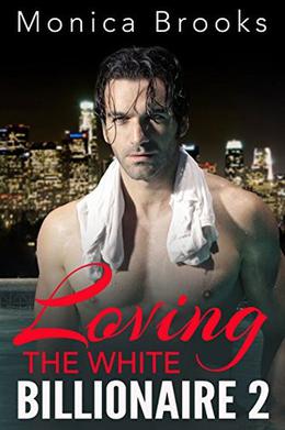 Loving The White Billionaire: 2 by Monica Brooks