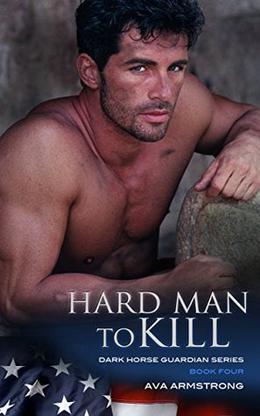 Hard Man to Kill: Dark Horse Guardians Series Book 4 by Ava Armstrong