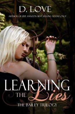 Learning The Lies (The Bailey Trilogy) by D. Love