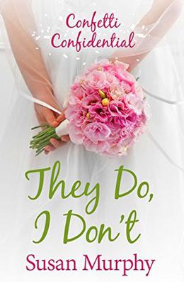 Confetti Confidential: They Do, I Don't by Susan Murphy