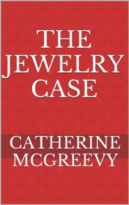 The Jewelry Case by Catherine McGreevy
