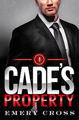 Cade's Property 1: Alpha Billionaire Romance by Emery Cross