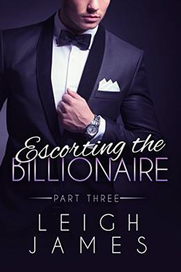 Escorting the Billionaire #3 by Leigh James
