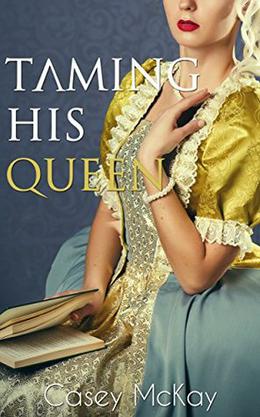 Taming His Queen by Casey McKay