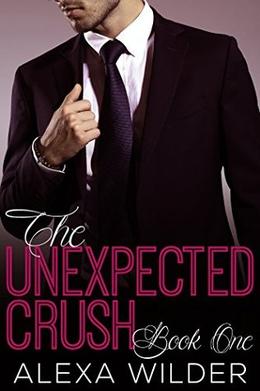 The Unexpected Crush, Book 1 by Alexa Wilder