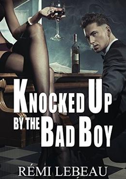 Knocked Up by the Bad Boy by Rémi LeBeau