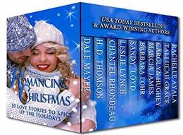 Romancing Christmas: 10 Love Stories To Spice Up The Holidays by Dale Mayer, H.D. Thomson, Chantel Rhondeau, Leslie Lynch, Sandy Loyd, Barbara Lohr, Marcia James, Carolyn Hughey, Tallulah Grace, Rachelle Ayala