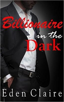 Billionaire in the Dark by Eden Claire