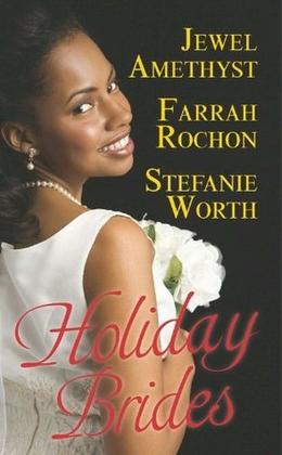 Holiday Brides by Farrah Rochon, Stefanie Worth, Jewel Amethyst