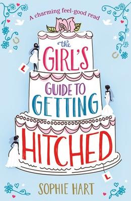 The Girl's Guide to Getting Hitched by Sophie Hart