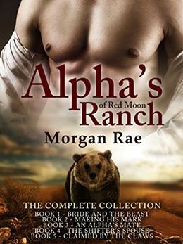 Alphas of Red Moon Ranch: The Complete Series by Morgan Rae