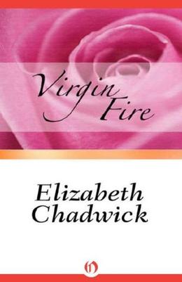 Virgin Fire by Elizabeth Chadwick