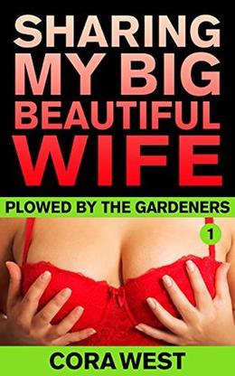 Sharing My Big Beautiful Wife: Plowed by the Gardeners by Cora West