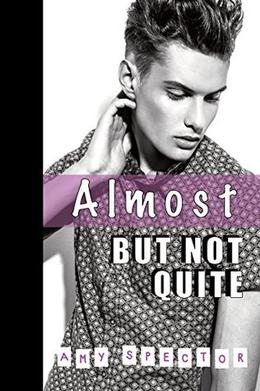 Almost But Not Quite by Amy Spector