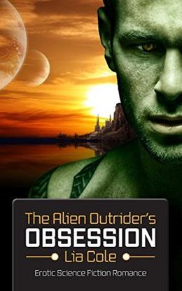 The Alien Outrider's Obsession: Science Fiction Romance by Lia Cole