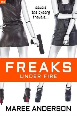 Freaks Under Fire by Maree Anderson