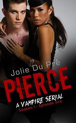 Pierce: A Vampire Serial, Season 1 - Episode One by Jolie du Pre