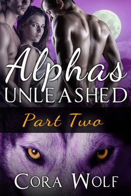 Alphas Unleashed: Part Two by Cora Wolf