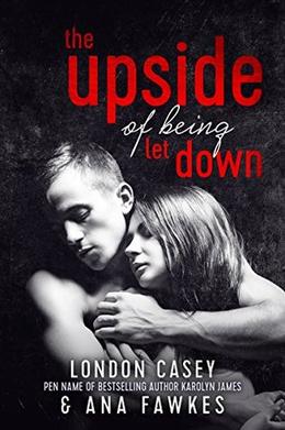 The Upside of Being Let Down by London Casey, Ana W. Fawkes, Karolyn James