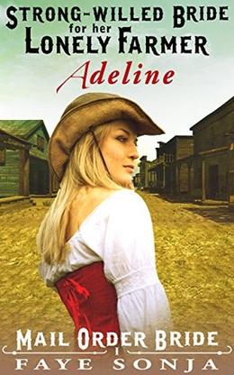 Strong-willed Bride for Her Lonely Farmer by Faye Sonja