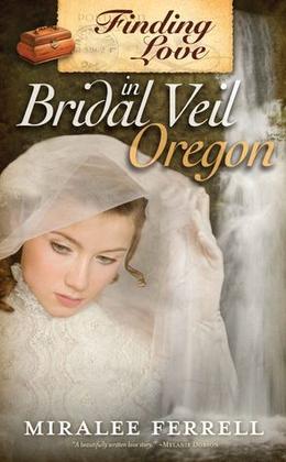 Finding Love in Bridal Veil Oregon by Miralee Ferrell