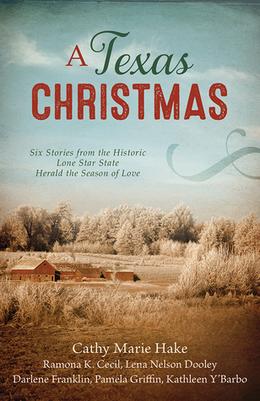 A Texas Christmas: Six Romances from the Historic Lone Star State Herald the Season of Love by Ramona K. Cecil, Lena Nelson Dooley, Darlene Franklin, Pamela Griffin, Cathy Marie Hake, Kathleen Y'Barbo