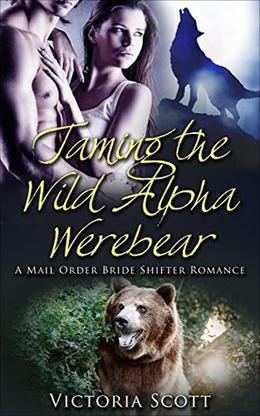 Taming the Wild Alpha Werebear by Victoria Scott