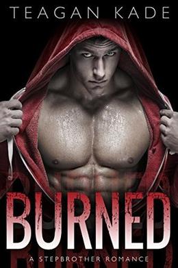 Burned: A Stepbrother Romance by Teagan Kade