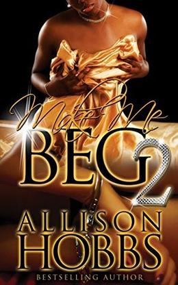 MAKE ME BEG 2 by Allison Hobbs