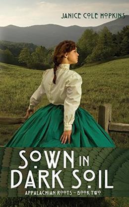 Sown in Dark Soil by Janice Cole Hopkins