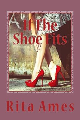 If The Shoe Fits (Complete) by Rita Ames