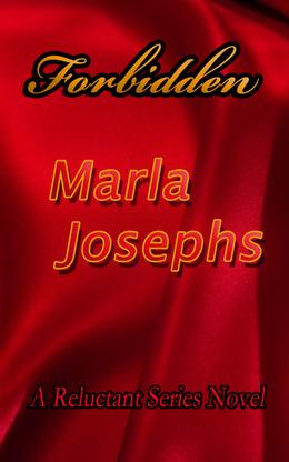 Forbidden: A Reluctant Series Novel # 2 by Marla Josephs